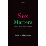 Sex Matters Essays in Gender-Critical Philosophy 9780192896131