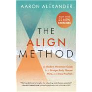 The Align Method 5 Movement Principles for a Stronger Body, Sharper Mind, and Stress-Proof Life 9781538716144