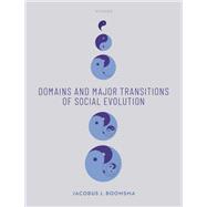 Domains and Major Transitions of Social Evolution 9780198746171