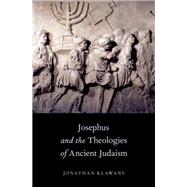 Josephus and the Theologies of Ancient Judaism 9780190646189