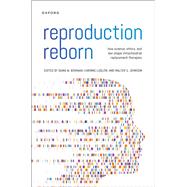 Reproduction Reborn How Science, Ethics, and Law Shape Mitochondrial Replacement Therapies 9780197616208