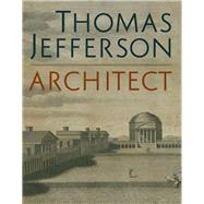Thomas Jefferson, Architect 9780300246209