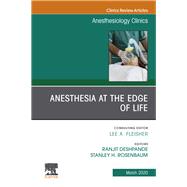 Anesthesia at the Edge of Life, an Issue of Anesthesiology Clinics 9780323696210