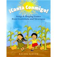 ¡Canta Conmigo! Songs and Singing Games from Guatemala and Nicaragua 9780197536216