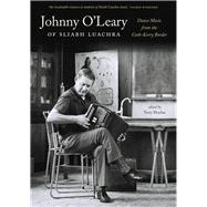 Johnny O'Leary Of Sliabh Luachra Dance Music from the Cork-Kerry Border 9781843516224