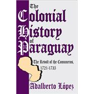 The Colonial History of Paraguay 9781412836234