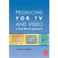 Producing for TV and Video : A Real-World Approach 9780240806235
