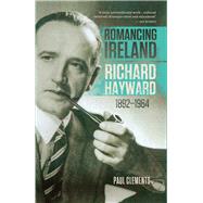 Romancing Ireland Richard Hayward, 1892-1964 9781843516248