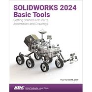SOLIDWORKS 2024 Basic Tools: Getting Started with Parts, Assemblies and Drawings 9781630576257