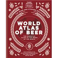 World Atlas of Beer The Essential Guide to the Beers of the World 9781784726270