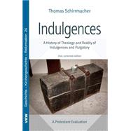 Indulgences: A History of Theology and Reality of Indulgences and Purgatory: a Protestant Evaluation 9781498206280
