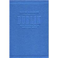 Dublin: The Making Of A Capital City 9781843516286