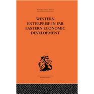 Western Enterprise in Far Eastern Economic Development 9781315016290