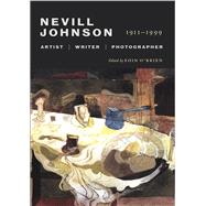 Nevill Johnson Artist, Writer, Photographer, 1911-1999 9781843516293