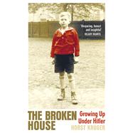 The Broken House Growing up under Hitler 9781847926340