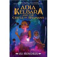 Adia Kelbara and the Circle of Shamans 9780063266346