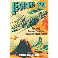 Learning Space: Exploring Critical Pedagogy through Science Fiction 9781975506353