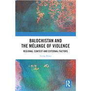 Balochistan and the Mélange of Violence 9781032366364