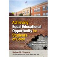 Achieving Equal Educational Opportunity for Students of Color: Disrupting Structural Racism—An American Imperative 9780807786369