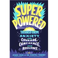Superpowered Transform Anxiety into Courage, Confidence, and Resilience 9780593126394
