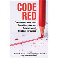 Code Red: Conversations and Solutions for an Educational System in Crisis 9781975506414