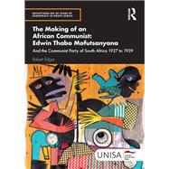 The Making of an African Communist: Edwin Thabo Mofutsanyana 9781003586432