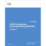 CCNP Enterprise Core Networking (ENCOR) v8 Lab Manual 9780136906438
