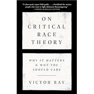 On Critical Race Theory Why It Matters & Why You Should Care 9780593446461