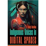 Indigenous Voices in Digital Spaces 9781646426461