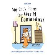 My Cat's Plans for World Domination Hilarious Ways Your Cat is Cleverer Than You Think 9781837996490