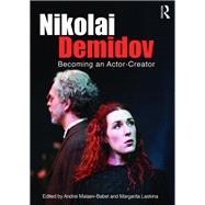 Nikolai Demidov: Becoming an Actor-Creator 9781138776494