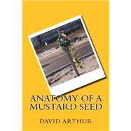 Anatomy of a Mustard Seed 9781499596519
