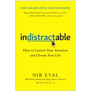 Indistractable How to Control Your Attention and Choose Your Life 9781948836531