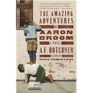The Amazing Adventures of Aaron Broom A Novel 9780525436539