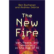 The New Fire War, Peace, and Democracy in the Age of AI 9780262046541