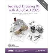 Technical Drawing 101 with AutoCAD 2025: A Multidisciplinary Guide to Drafting Theory and Practice with Video Instruction 9781630576561