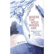 Where the Wild Winds Are Walking Europe's Winds from the Pennines to Provence 9781857886566