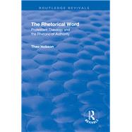 The Rhetorical Word: Protestant Theology and the Rhetoric of Authority 9781138736603