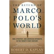 The Return of Marco Polo's World War, Strategy, and American Interests in the Twenty-first Century 9780812986617