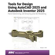Tools for Design Using AutoCAD 2025 and Autodesk Inventor 2025: Hand Sketching, 2D Drawing and 3D Modeling 9781630576622