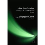 Labor Camp Socialism: The Gulag in the Soviet Totalitarian System 9781317466628