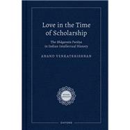 Love in the Time of Scholarship The Bhagavata Purana in Indian Intellectual History 9780197776636