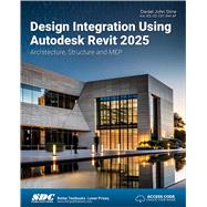 Design Integration Using Autodesk Revit 2025: Architecture, Structure and MEP 9781630576684