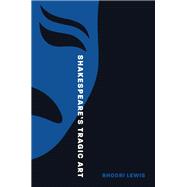 Shakespeare’s Tragic Art 9780691246697