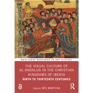 The Visual Culture of al-Andalus in the Christian Kingdoms of Iberia 9781040226711