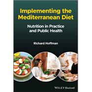 Implementing the Mediterranean Diet Nutrition in Practice and Public Health 9781119826712