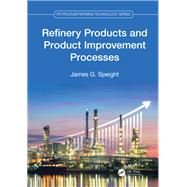 Refinery Products and Product Improvement Processes 9781003186731