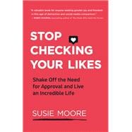 Stop Checking Your Likes 9781608686735