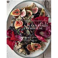 Plant-Based Farmhouse Wholefood recipes from my house on the hill 9781922616746