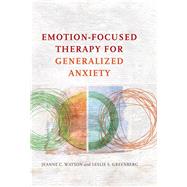 Emotion-focused Therapy for Generalized Anxiety 9781433826788